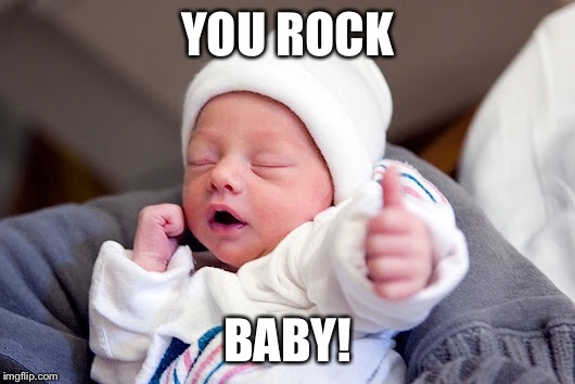 YOU ROCK BABY! | made w/ Imgflip meme maker