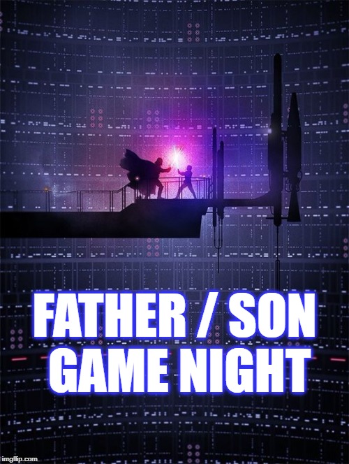Father - Son Game Night | FATHER / SON GAME NIGHT | image tagged in darth vader,luke skywalker,star wars,lightsaber,fight | made w/ Imgflip meme maker