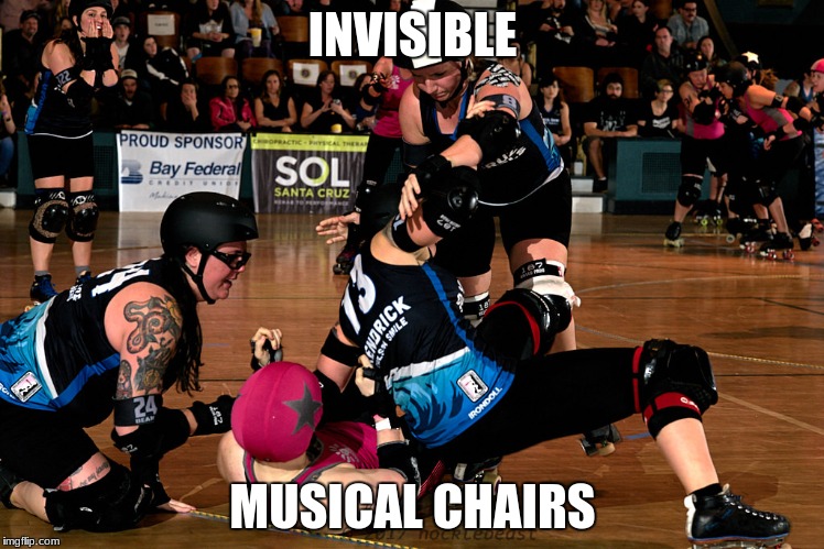 Invisible Musical Chairs | INVISIBLE; MUSICAL CHAIRS | image tagged in santacruzderbygirls,invisible musical chair | made w/ Imgflip meme maker