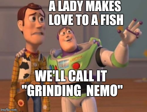 Buzz sells a screenplay | A LADY MAKES LOVE TO A FISH; WE'LL CALL IT "GRINDING 
NEMO" | image tagged in memes,x x everywhere,oscars | made w/ Imgflip meme maker