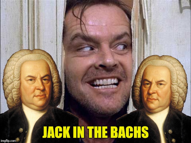 Music Week A Phantasmemegoric event March 6 to March 12 | JACK IN THE BACHS | image tagged in music week,bach,jack in the bachs,the shining,jack nicholson | made w/ Imgflip meme maker