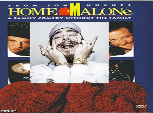 Home Malone  | M | image tagged in post malone,home alone,john hughes,dad jokes,funny memes,rap | made w/ Imgflip meme maker