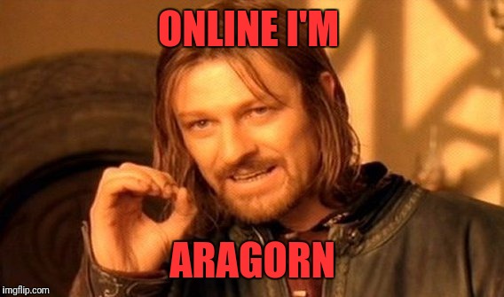 One Does Not Simply Meme | ONLINE I'M ARAGORN | image tagged in memes,one does not simply | made w/ Imgflip meme maker