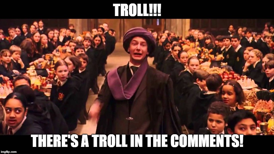 Troll! Troll in the Comments! | TROLL!!! THERE'S A TROLL IN THE COMMENTS! | image tagged in troll,comments,quirrel | made w/ Imgflip meme maker