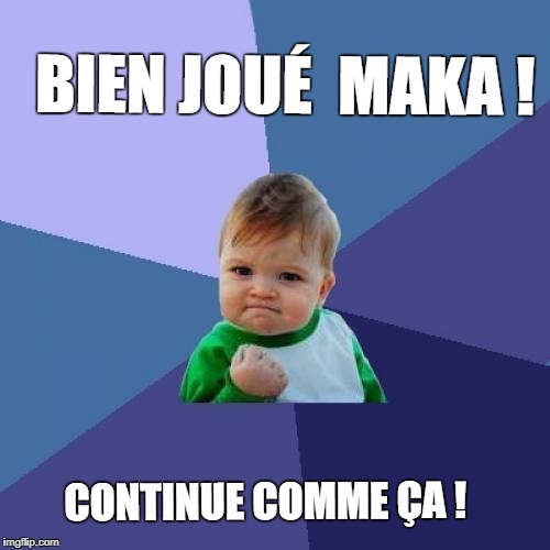 Success Kid Meme | BIEN JOUÉ 
MAKA ! CONTINUE COMME ÇA ! | image tagged in memes,success kid | made w/ Imgflip meme maker