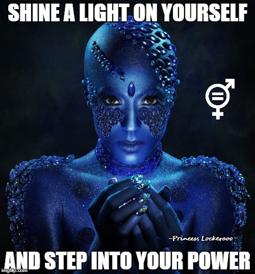 Become your superhero | SHINE A LIGHT ON YOURSELF; AND STEP INTO YOUR POWER; -Princess Lockerooo | image tagged in blue,makeup,gender e,empowerment,women,powerful | made w/ Imgflip meme maker