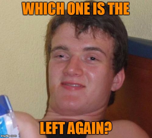 WHICH ONE IS THE LEFT AGAIN? | made w/ Imgflip meme maker