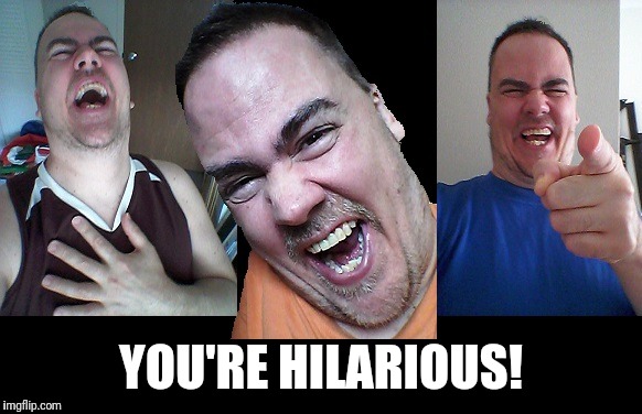 LMAO! | YOU'RE HILARIOUS! | image tagged in lmao | made w/ Imgflip meme maker