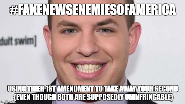 Scumbag presstitute enemy of America | #FAKENEWSENEMIESOFAMERICA; USING THIER 1ST AMENDMENT TO TAKE AWAY YOUR SECOND {EVEN THOUGH BOTH ARE SUPPOSEDLY UNINFRINGABLE} | image tagged in fake news | made w/ Imgflip meme maker