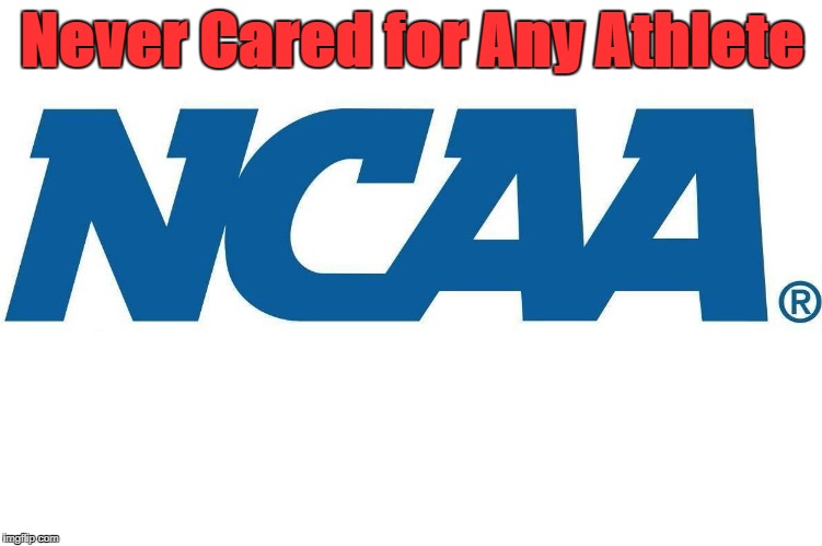 March Madness  | Never Cared for Any Athlete | image tagged in march madness,ncaa,show me the money,cash me ousside how bow dah | made w/ Imgflip meme maker
