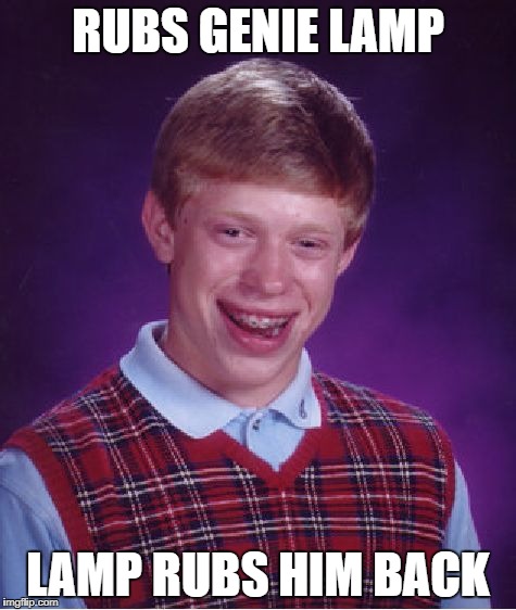 Bad Luck Brian | RUBS GENIE LAMP; LAMP RUBS HIM BACK | image tagged in memes,bad luck brian,funny,molester lamp,genie,rubbing | made w/ Imgflip meme maker