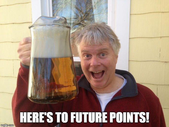 HERE'S TO FUTURE POINTS! | made w/ Imgflip meme maker