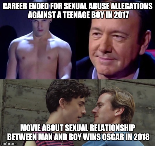 Hollywood irony | CAREER ENDED FOR SEXUAL ABUSE ALLEGATIONS AGAINST A TEENAGE BOY IN 2017; MOVIE ABOUT SEXUAL RELATIONSHIP BETWEEN MAN AND BOY WINS OSCAR IN 2018 | image tagged in memes,scumbag hollywood,kevin spacey | made w/ Imgflip meme maker