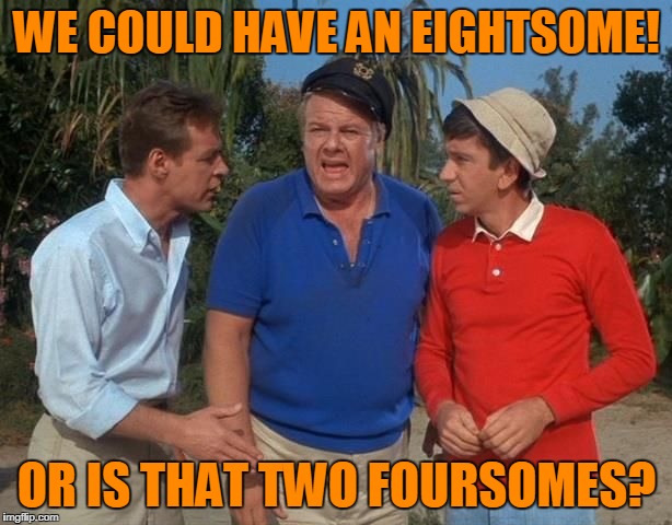 WE COULD HAVE AN EIGHTSOME! OR IS THAT TWO FOURSOMES? | made w/ Imgflip meme maker
