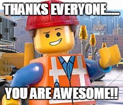 Lego Movie Emmet | THANKS EVERYONE..... YOU ARE AWESOME!! | image tagged in lego movie emmet | made w/ Imgflip meme maker