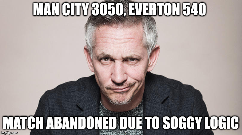 MAN CITY 3050, EVERTON 540; MATCH ABANDONED DUE TO SOGGY LOGIC | made w/ Imgflip meme maker