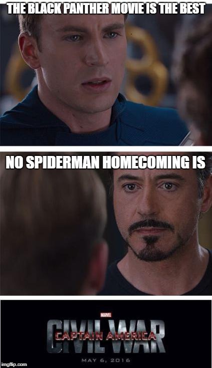 Black Panther Vs. Spiderman Homecoming | THE BLACK PANTHER MOVIE IS THE BEST; NO SPIDERMAN HOMECOMING IS | image tagged in memes,marvel civil war 1,black panther,spiderman | made w/ Imgflip meme maker