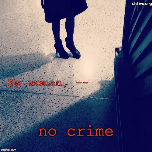 8 march | chtivo.org; No woman, --; no crime | image tagged in womens march | made w/ Imgflip meme maker