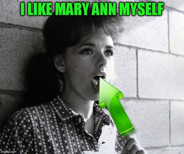 I LIKE MARY ANN MYSELF | made w/ Imgflip meme maker