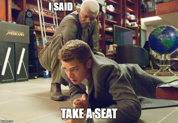 I SAID; TAKE A SEAT | made w/ Imgflip meme maker