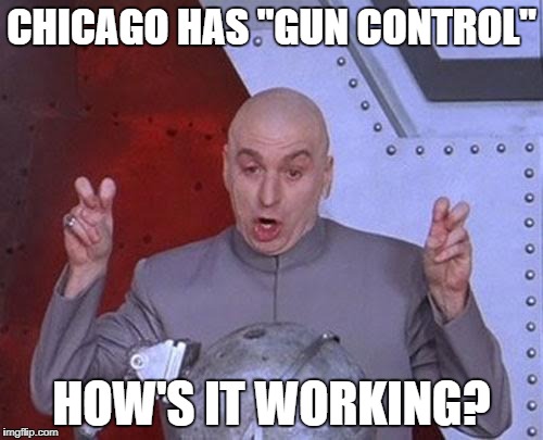 Dr Evil Laser Meme | CHICAGO HAS "GUN CONTROL"; HOW'S IT WORKING? | image tagged in memes,dr evil laser | made w/ Imgflip meme maker