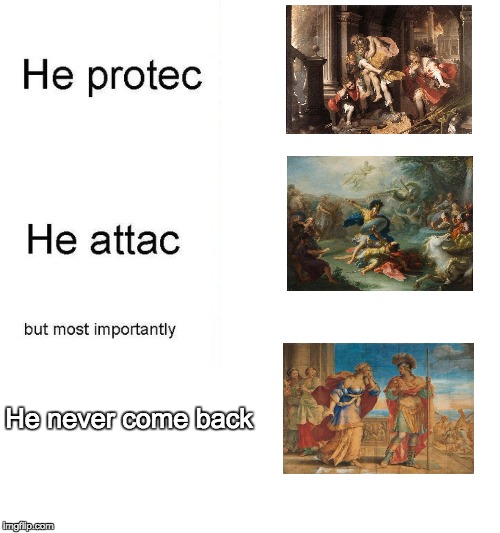 he protec | He never come back | image tagged in he protec | made w/ Imgflip meme maker