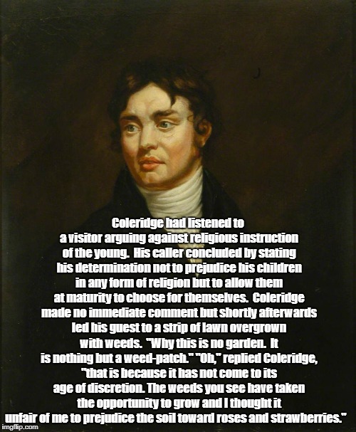 Coleridge had listened to a visitor arguing against religious instruction of the young.  His caller concluded by stating his determination n | made w/ Imgflip meme maker