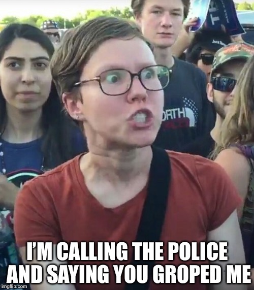 I’M CALLING THE POLICE AND SAYING YOU GROPED ME | made w/ Imgflip meme maker