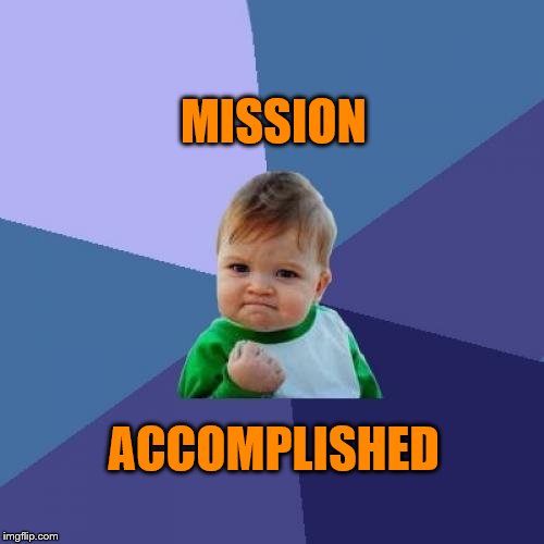 Success Kid Meme | MISSION ACCOMPLISHED | image tagged in memes,success kid | made w/ Imgflip meme maker