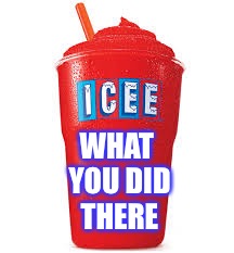 Icee what you did there | WHAT YOU DID THERE | image tagged in icee what you did there | made w/ Imgflip meme maker