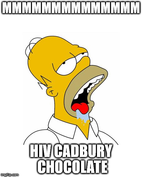 Homer Simpson Drooling | MMMMMMMMMMMMMM; HIV CADBURY CHOCOLATE | image tagged in homer simpson drooling | made w/ Imgflip meme maker