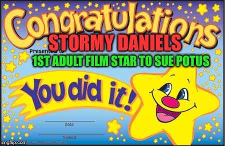 Someone's going down. | STORMY DANIELS; 1ST ADULT FILM STAR TO SUE POTUS | image tagged in potus,memes,funny,happy star congratulations | made w/ Imgflip meme maker