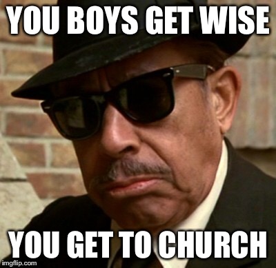 YOU BOYS GET WISE; YOU GET TO CHURCH | made w/ Imgflip meme maker