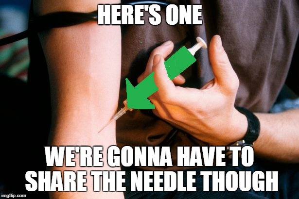 HERE'S ONE WE'RE GONNA HAVE TO SHARE THE NEEDLE THOUGH | made w/ Imgflip meme maker