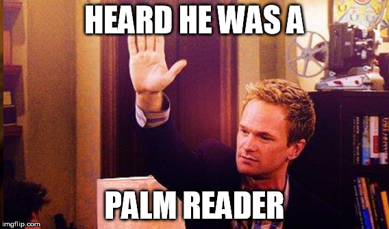 HEARD HE WAS A PALM READER | made w/ Imgflip meme maker