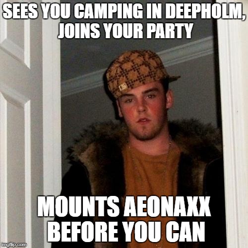 Scumbag Steve Meme | SEES YOU CAMPING IN DEEPHOLM, JOINS YOUR PARTY; MOUNTS AEONAXX BEFORE YOU CAN | image tagged in memes,scumbag steve | made w/ Imgflip meme maker