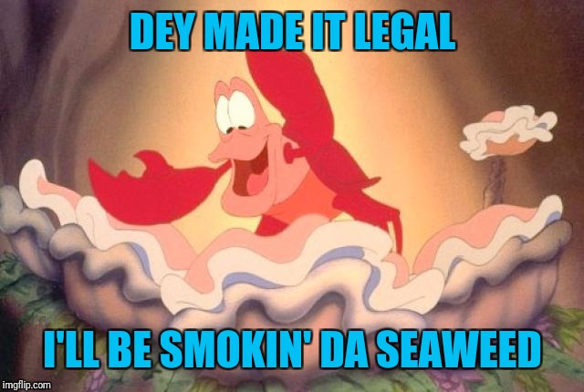 sebastian | DEY MADE IT LEGAL; I'LL BE SMOKIN' DA SEAWEED | image tagged in sebastian | made w/ Imgflip meme maker