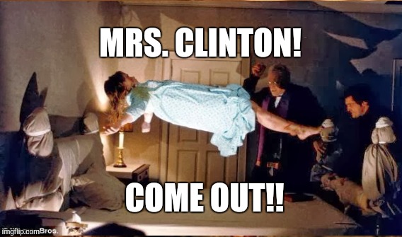 Mrs. Clinton! COME OUT! | MRS. CLINTON! COME OUT!! | image tagged in funny,memes,gifs,hillary clinton | made w/ Imgflip meme maker