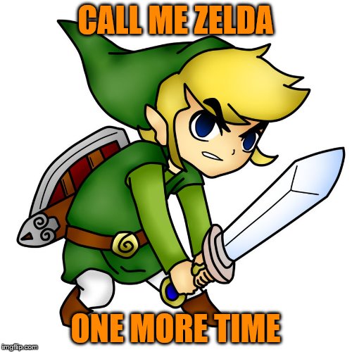 CALL ME ZELDA ONE MORE TIME | made w/ Imgflip meme maker