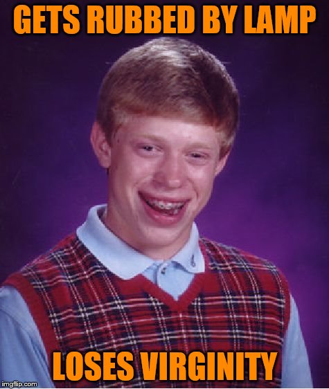 Bad Luck Brian Meme | GETS RUBBED BY LAMP LOSES VIRGINITY | image tagged in memes,bad luck brian | made w/ Imgflip meme maker
