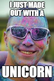 Face painting | I JUST MADE OUT WITH A; UNICORN | image tagged in rainbow,face,unicorn | made w/ Imgflip meme maker