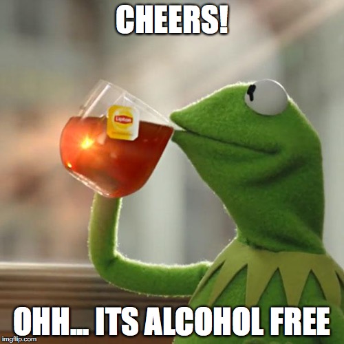 But That's None Of My Business | CHEERS! OHH... ITS ALCOHOL FREE | image tagged in memes,but thats none of my business,kermit the frog | made w/ Imgflip meme maker