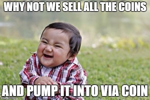 Evil Toddler Meme | WHY NOT WE SELL ALL THE COINS; AND PUMP IT INTO VIA COIN | image tagged in memes,evil toddler | made w/ Imgflip meme maker