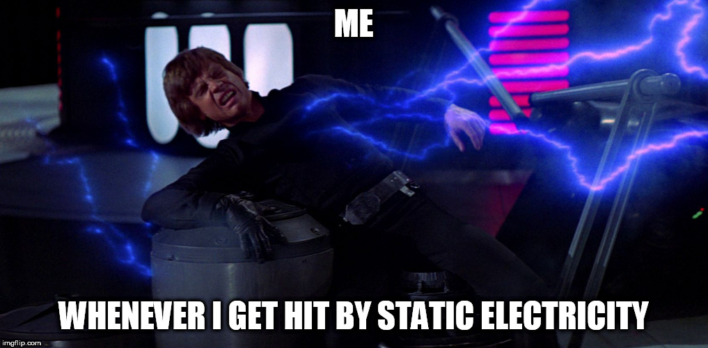 Luke Skywalker Force Lightning | ME; WHENEVER I GET HIT BY STATIC ELECTRICITY | image tagged in luke skywalker force lightning | made w/ Imgflip meme maker