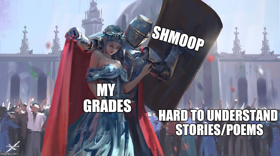 Praise the Sun for Shmoop and letting me pass the Literature class (#notsponsored) | SHMOOP; MY GRADES; HARD TO UNDERSTAND STORIES/POEMS | image tagged in knight protecting princess,memes,grades,hacks | made w/ Imgflip meme maker