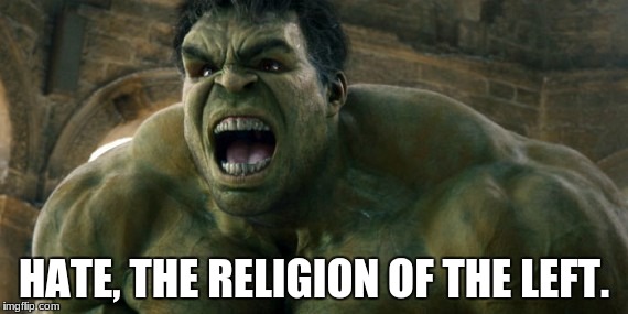 Hulk hates laundry | HATE, THE RELIGION OF THE LEFT. | image tagged in hulk hates laundry | made w/ Imgflip meme maker