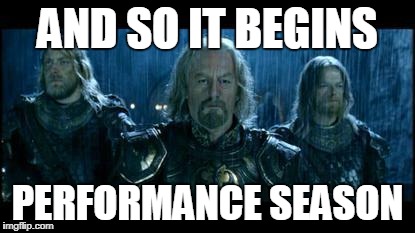 so it begins | AND SO IT BEGINS; PERFORMANCE SEASON | image tagged in so it begins | made w/ Imgflip meme maker