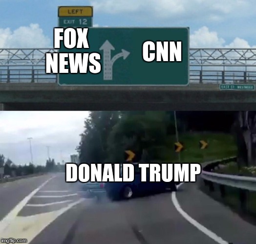 Left Exit 12 Off Ramp Meme | CNN; FOX NEWS; DONALD TRUMP | image tagged in memes,left exit 12 off ramp | made w/ Imgflip meme maker