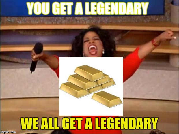 Oprah You Get A Meme | YOU GET A LEGENDARY; WE ALL GET A LEGENDARY | image tagged in memes,oprah you get a | made w/ Imgflip meme maker