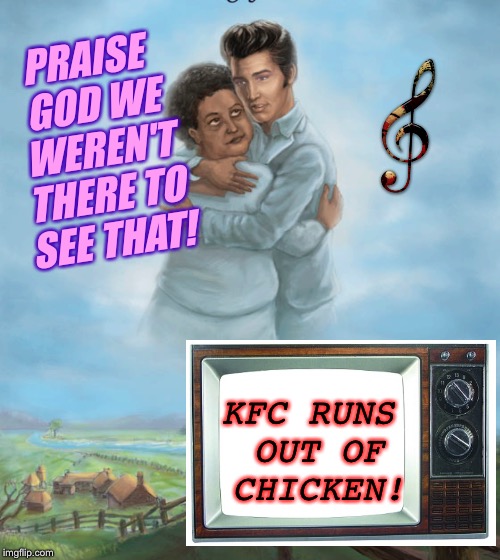 KFC RUNS OUT OF CHICKEN! PRAISE GOD WE WEREN'T THERE TO SEE THAT! | made w/ Imgflip meme maker